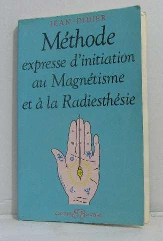 Méthode expresse d'initiation au magnétisme et à la radiesthésie