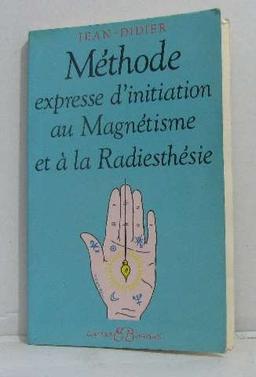 Méthode expresse d'initiation au magnétisme et à la radiesthésie