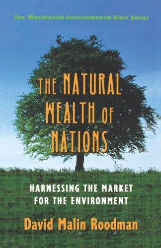 The Natural Wealth Of Nations: Harnessing The Market For The Environment (The Worldwatch Environmental Alert Series)