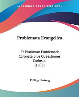 Problemata Evangelica: Et Plurimum Emblematis Coronata Sive Quaestiones Curiosae (1695)