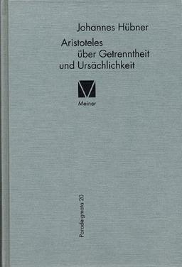 Paradigmata, Band 20: Aristoteles über Getrenntheit und Ursächlichkeit: Der Begriff des eidos choriston