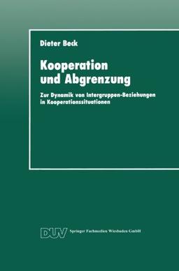 Kooperation und Abgrenzung. Zur Dynamik von Intergruppen-Beziehungen in Kooperationssituationen