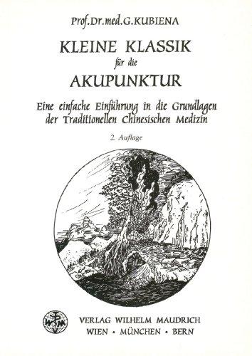 Kleine Klassik für die Akupunktur. Eine einfache Einführung in die Grundlagen der Traditionellen Chinesischen Medizin