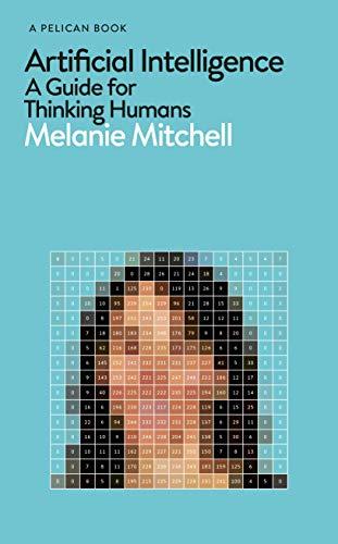 Artificial Intelligence: A Guide for Thinking Humans (Pelican Books)