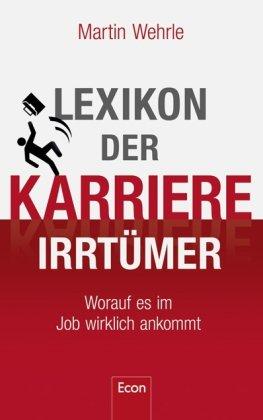 Lexikon der Karriere-Irrtümer: Worauf es im Job wirklich ankommt