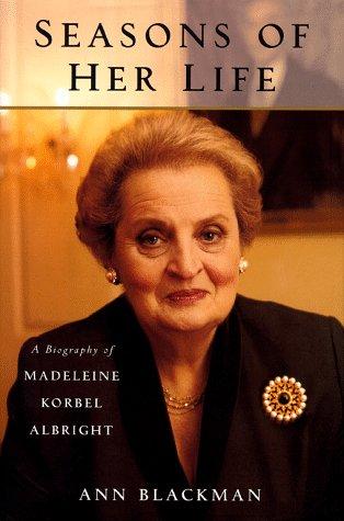 SEASONS OF HER LIFE: A BIOGRAPHY OF MADELEINE KORBEL ALBRIGHT