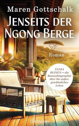 Jenseits der Ngong Berge: TANIA BLIXEN - die Romanbiographie über ihr außergewöhnliches Leben