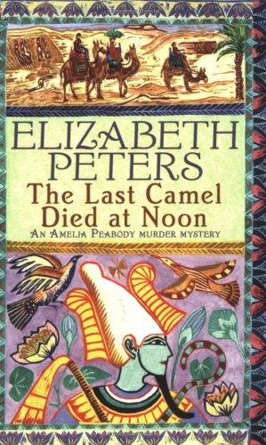 Last Camel Died at Noon (Amelia Peabody Murder Mystery)