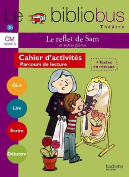 Le bibliobus théâtre, CM, cycle 3 : Le reflet de Sam : et autres pièces