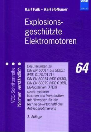 Explosionsgeschützte Elektromotoren. Erläuterungen zu DIN VDE 0165, 0170/1 und 0530 sowie einschlägigen Normen mit Hinweisen für die technisch-wirtschaftliche Antriebsoptimierung