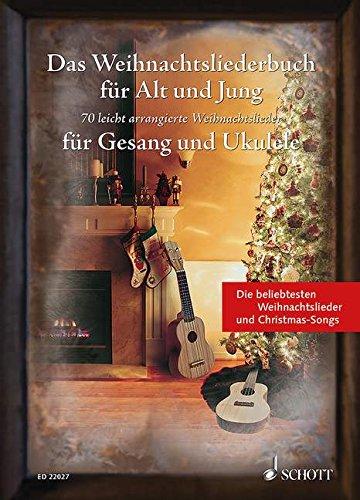 Das Weihnachtsliederbuch für Alt und Jung: 70 leicht arrangierte Weihnachtslieder für Gesang und Ukulele. Gesang und Ukulele. Liederbuch.