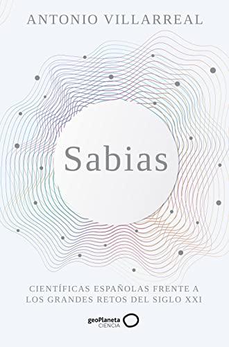 Sabias: Científicas españolas frente a los grandes retos del siglo XXI (geoPlaneta Ciencia)