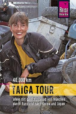 Taiga Tour: 40.000 km allein mit dem Motorrad von München durch Russland nach Korea und Japan