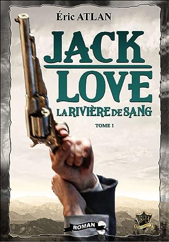 Jack Love. Vol. 1. La rivière de sang