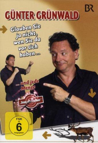 Günter Grünwald - Glauben Sie ja nicht, wen Sie da vor sich haben