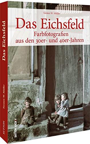 Das Eichsfeld: Farbfotografien aus den 30er- und 40er-Jahren