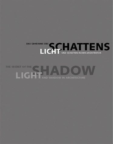 Das Geheimnis des Schattens /The Secret of the Shadow: Licht und Schatten in der Architektur /Light and Shadow in Architecture