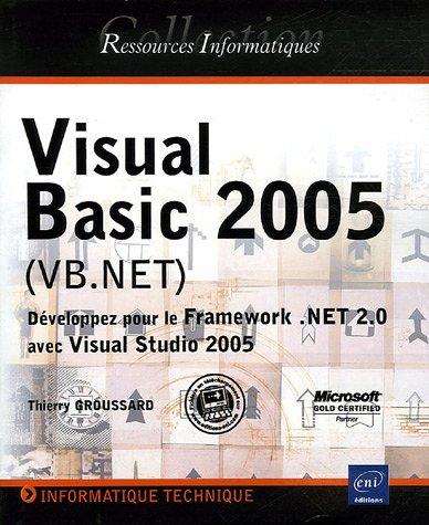 Visual Basic 2005 (VB.Net) : développez pour le Framework .Net 2.0 avec Visual Studio 2005