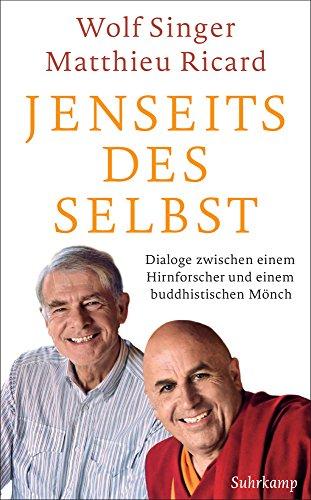 Jenseits des Selbst: Dialoge zwischen einem Hirnforscher und einem buddhistischen Mönch (suhrkamp taschenbuch)