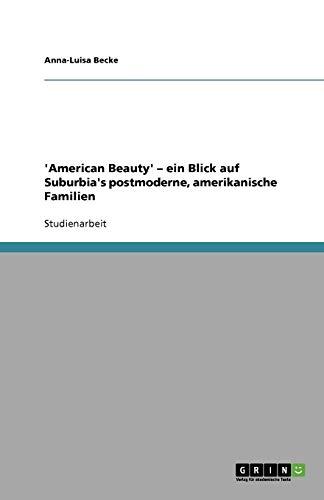 'American Beauty' - ein Blick auf Suburbia's postmoderne, amerikanische Familien