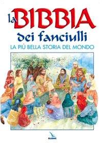 La Bibbia dei fanciulli. La più bella storia del mondo