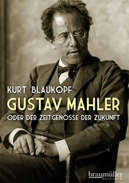 Gustav Mahler: oder Der Zeitgenosse der Zukunft