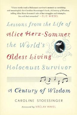 A Century of Wisdom: Lessons from the Life of Alice Herz-Sommer, the World's Oldest Living Holocaust Survivor