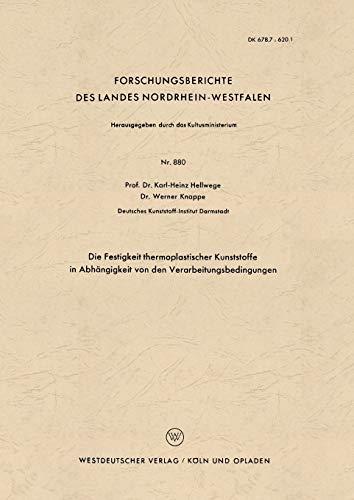 Die Festigkeit thermoplastischer Kunststoffe in Abhängigkeit von den Verarbeitungsbedingungen (Forschungsberichte des Landes Nordrhein-Westfalen) ... Landes Nordrhein-Westfalen, 880, Band 880)