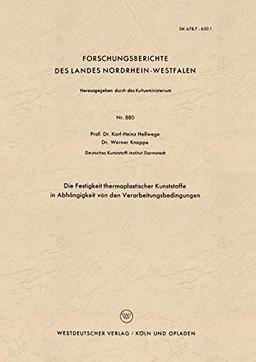 Die Festigkeit thermoplastischer Kunststoffe in Abhängigkeit von den Verarbeitungsbedingungen (Forschungsberichte des Landes Nordrhein-Westfalen) ... Landes Nordrhein-Westfalen, 880, Band 880)