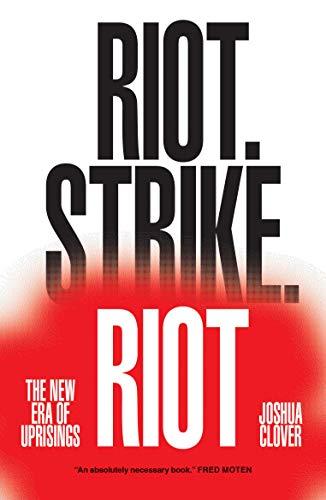 Clover, J: Riot. Strike. Riot: The New Era of Uprisings