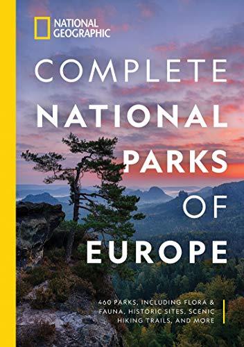 National Geographic Complete National Parks of Europe: 460 Parks, Including Flora and Fauna, Historic Sites, Scenic Hiking Trails, and More (National Georgaphic)