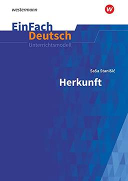 EinFach Deutsch / EinFach Deutsch Unterrichtsmodelle: Unterrichtsmodelle / Saša Stanišic: Herkunft: Gymnasiale Oberstufe: Sasa Stanisic: Herkunft: Gymnasiale Oberstufe