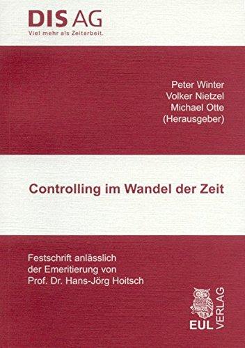 Controlling im Wandel der Zeit: Festschrift anlässlich der Emeritierung von Prof. Dr. Hans-Jörg Hoitsch