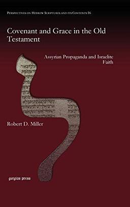 Covenant and Grace in the Old Testament: Assyrian Propaganda and Israelite Faith (Perspectives on Hebrew Scriptures and Its Contexts, Band 16)