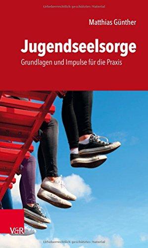 Jugendseelsorge: Grundlagen und Impulse für die Praxis