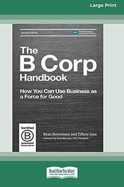 The B Corp Handbook, Second Edition: How You Can Use Business as a Force for Good [Standard Large Print 16 Pt Edition]