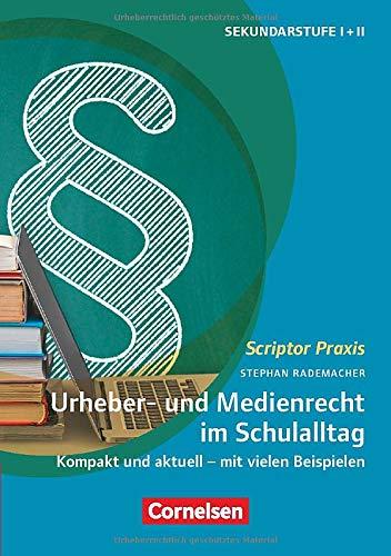 Scriptor Praxis: Urheber- und Medienrecht sicher umgesetzt im Schulalltag: Kompakt und aktuell - mit vielen Beispielen. Buch