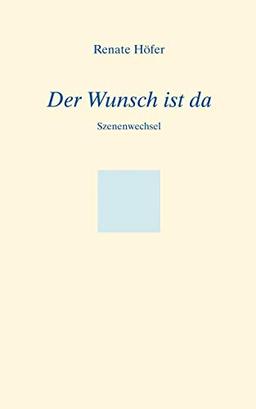 Der Wunsch ist da: Szenenwechsel