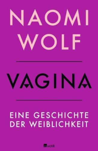 Vagina: Eine Geschichte der Weiblichkeit