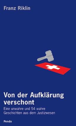 Von der Aufklärung verschont. Eine unwahre und 54 wahre Geschichten aus dem Justizwesen