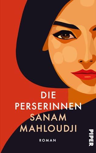 Die Perserinnen: Roman | Die Frauen einer iranischen Familie zwischen der Revolution 1979 und heute