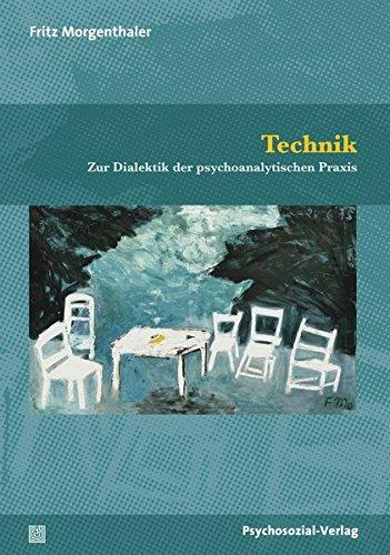 Technik: Zur Dialektik der psychoanalytischen Praxis (Bibliothek der Psychoanalyse)