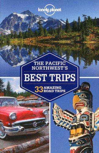 The Pacific Northwest's best trips : 33 amazing road trips