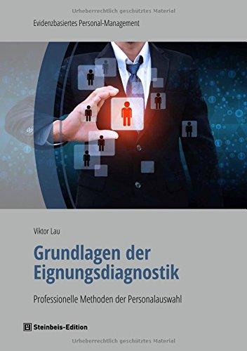 Grundlagen der Eignungsdiagnostik: Professionelle Methoden der Personalauswahl