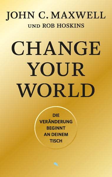 Change Your World: Die Veränderung beginnt an deinem Tisch