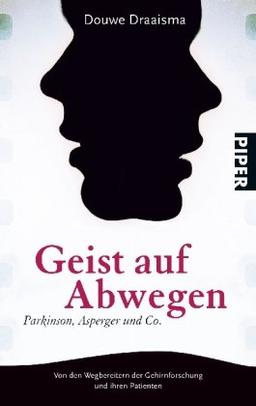 Geist auf Abwegen: Parkinson, Asperger und Co.<BR>Von den Wegbereitern der Gehirnforschung und ihren Patienten: Parkinson, Asperger und Co.Von den Wegbereitern der Gehirnforschung und ihren Patienten