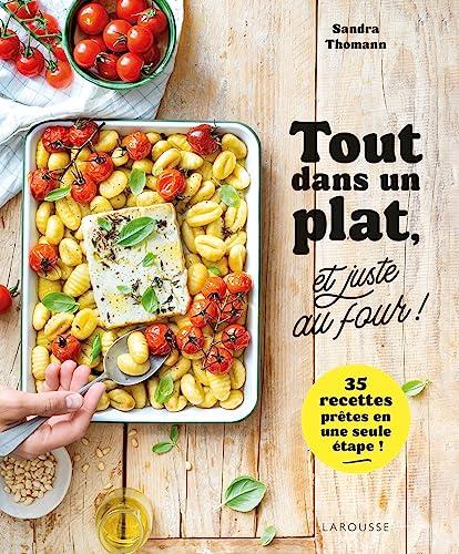 Tout dans un plat, et juste au four ! : 35 recettes prêtes en une seule étape !