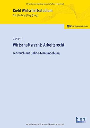 Wirtschaftsrecht: Arbeitsrecht: Lehrbuch mit Online-Umgebung. (Kiehl Wirtschaftsstudium)