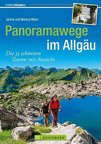 Wanderführer Allgäu: Die 35 schönsten Touren mit Aussicht. Leichte Wanderungen auf Panoramawegen in den Allgäuer Alpen. Wandern mit Aus-, Weit- und Tiefblick.