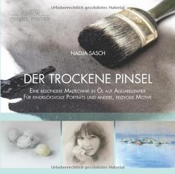 Der trockene Pinsel: Eine besondere Maltechnik in Öl auf Aquarellpapier für eindrucksvolle Porträts und andere, reizvolle Motive